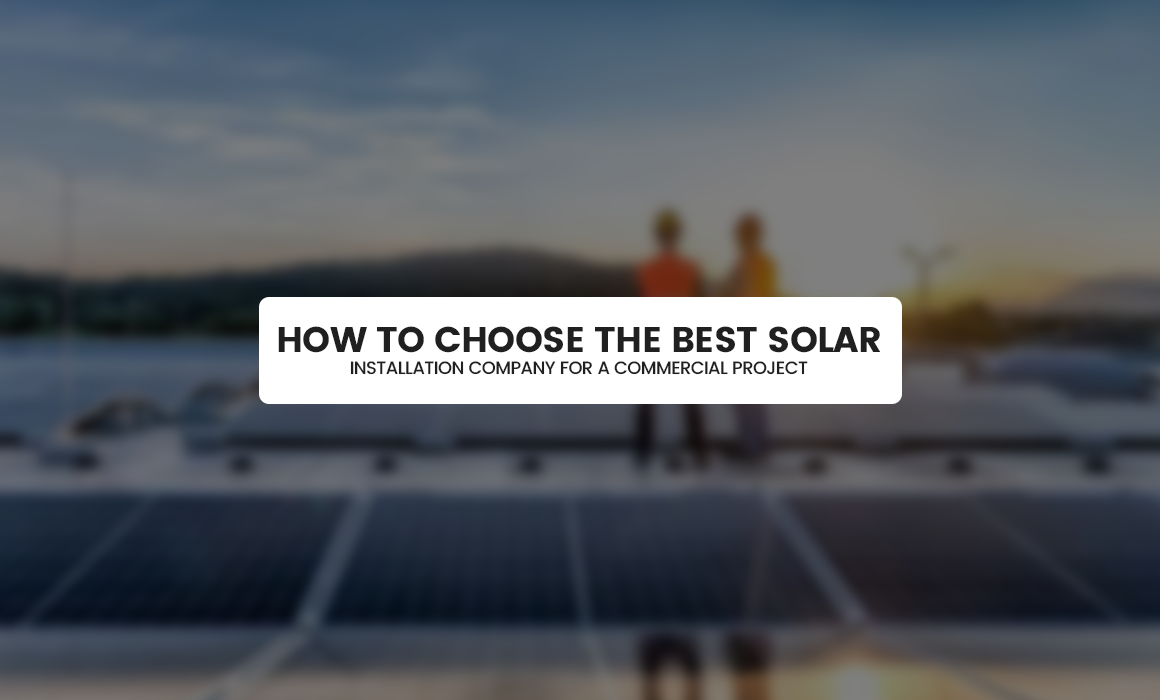 How to Choose the Best Solar Installation Company for a Commercial Project