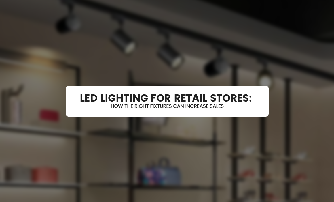 LED Lighting for Retail Stores: How the Right Fixtures Can Increase Sales in Pakistan