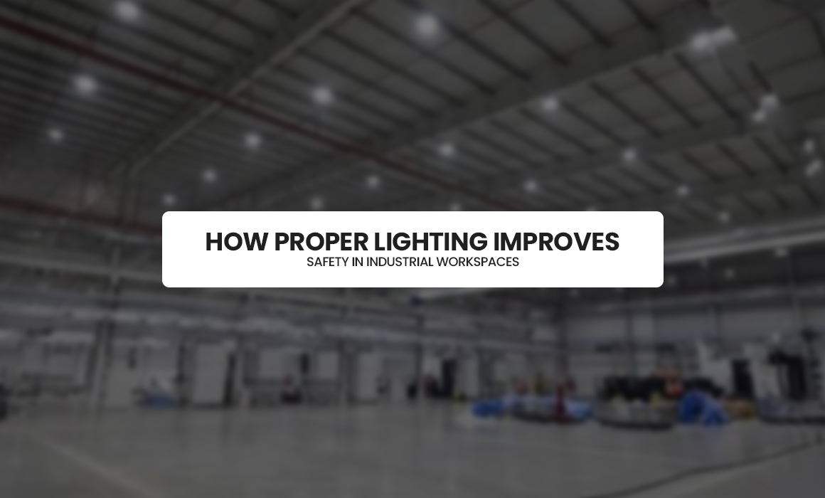 How Proper Lighting Improves Safety in Industrial Workspaces
