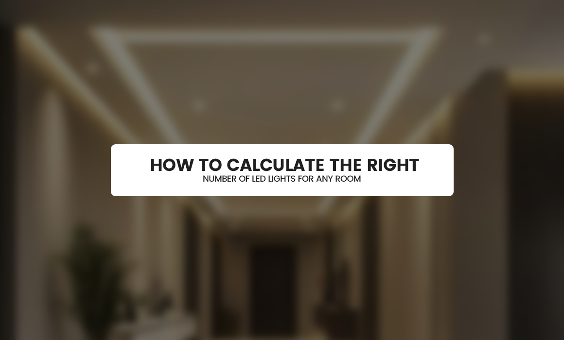 How to Calculate the Right Number of LED Lights for Any Room