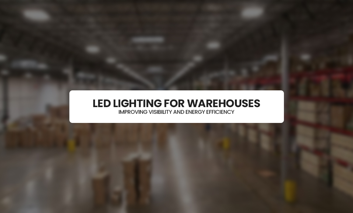 LED Lighting for Warehouses: Improving Visibility and Energy Efficiency