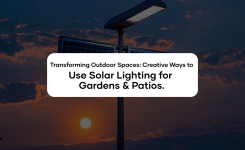 Transforming Outdoor Spaces: Creative Ways to Use Solar Lighting for Gardens & Patios.